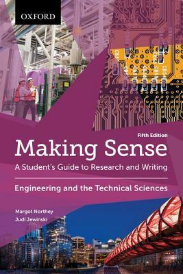 Making Sense in Engineering and the Technical Sciences: A Student's Guide to Research and Writing by Judi Jewinski, Margot Northey