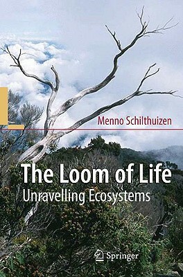 The Loom of Life: Unravelling Ecosystems by Menno Schilthuizen