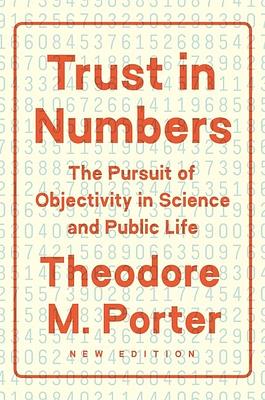 Trust in Numbers: The Pursuit of Objectivity in Science and Public Life by Theodore M. Porter