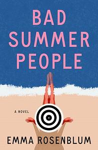 Bad Summer People: A Novel by Emma Rosenblum