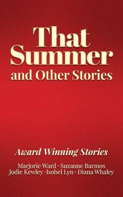 That Summer and Other Stories: Award Winning Stories by Jodie Kewley, Isobel Lyn, Suzanne Barmos