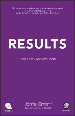 Results: Think Less. Achieve More by Jamie Smart