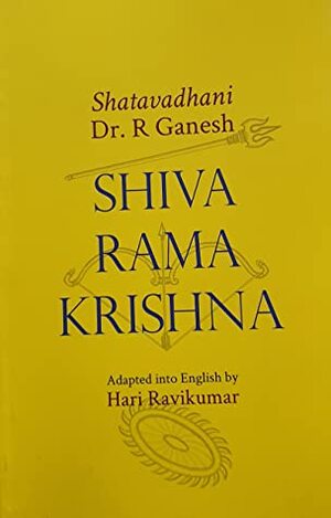Shiva Rama Krishna by Hari Ravikumar, Shatavadhani R. Ganesh