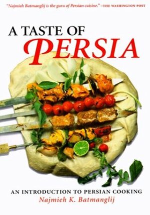 A Taste of Persia: An Introduction to Persian Cooking by Najmieh Batmanglij