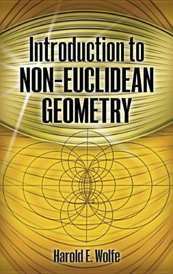 Introduction to Non-Euclidean Geometry by Harold E. Wolfe