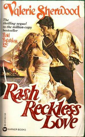 Rash Reckless Love by Valerie Sherwood