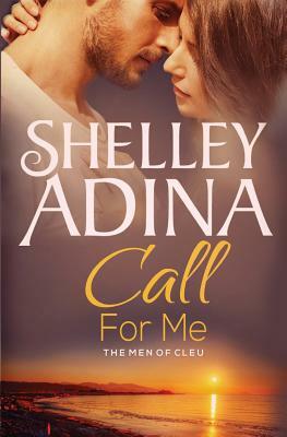 Call for Me: The Men of Cleu by Shelley Adina