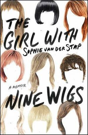 The Girl with Nine Wigs: A Memoir by Sophie van der Stap