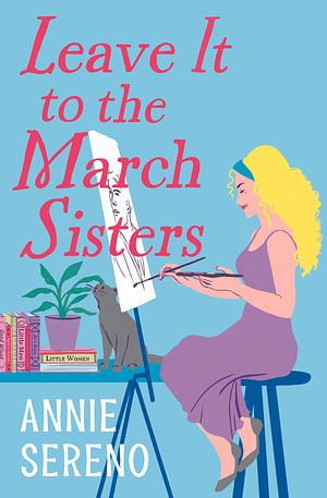 Leave It to the March Sisters by Annie Sereno