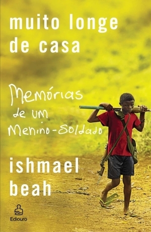 Muito Longe de Casa: Memórias de Um Menino Soldado by Ishmael Beah