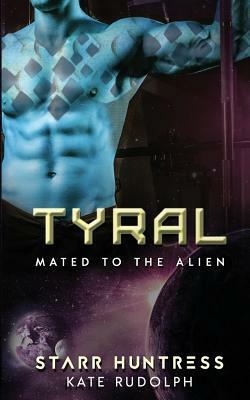 Tyral: Mated to the Alien by Starr Huntress, Kate Rudolph