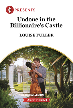 Undone in the Billionaire's Castle by Louise Fuller