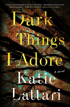 Dark Things I Adore by Katie Lattari