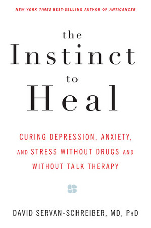 Healing without Freud or Prozac: Natural Approaches to Curing Stress, Anxiety and Depression by David Servan-Schreiber