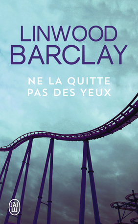 Ne la quitte pas des yeux by Linwood Barclay