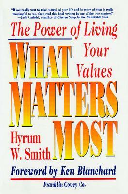 What Matters Most: The Power of Living Your Values by Hyrum W. Smith