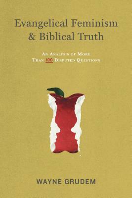 Evangelical Feminism & Biblical Truth: An Analysis of More Than One Hundred Questions by Wayne A. Grudem