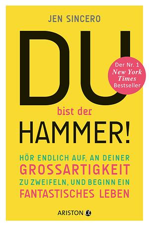 Du bist der Hammer! by Jen Sincero