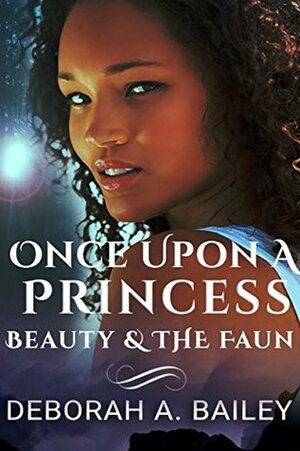Once Upon A Princess: Beauty and the Faun - A Paranormal Fairy Tale by Deborah A. Bailey