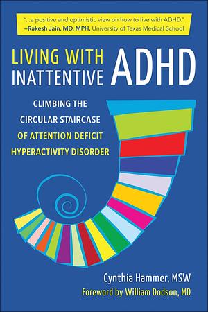 Living with Inattentive ADHD: Climbing the Circular Staircase of Attention Deficit Hyperactivity Disorder by Cynthia Hammer