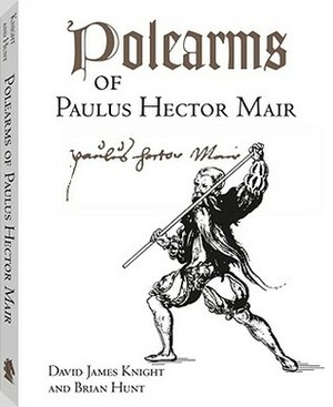 Polearms of Paulus Hector Mair by David James Knight, Brian Hunt