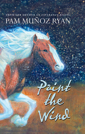 Paint the Wind by Pam Muñoz Ryan