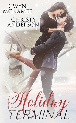 Holiday Terminal: (A Second Chance Secret Baby Billionaire Holiday Romance) by Christy Anderson, Gwyn McNamee