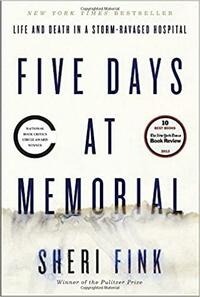 Five Days at Memorial: Life and Death in a Storm-Ravaged Hospital by Sheri Fink