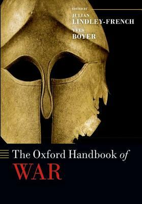 The Oxford Handbook of War by Julian Lindley-French, Yves Boyer