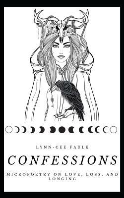 Confessions: Micropoetry on Love, Loss, and Longing by Lynn-Cee Faulk