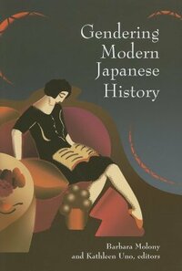 Gendering Modern Japanese History by Theodore F. Cook, Haruko Taya Cook, Barbara Molony