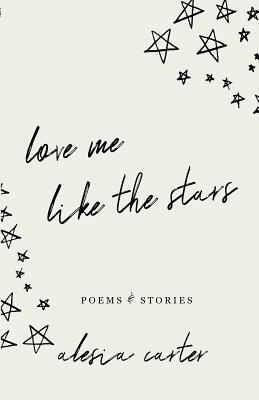 Love Me Like The Stars by Alesia Carter