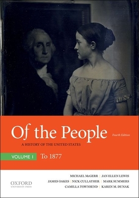 Of the People: A History of the United States, Volume I: To 1877 by Jan Ellen Lewis, James Oakes, Michael McGerr