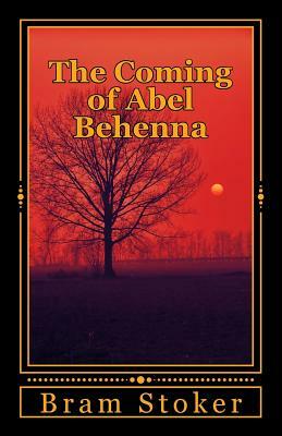 The Coming of Abel Behenna by Bram Stoker