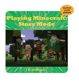 Playing Minecraft: Story Mode by Josh Gregory