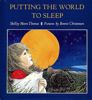 Putting the World to Sleep by Shelley Moore Thomas