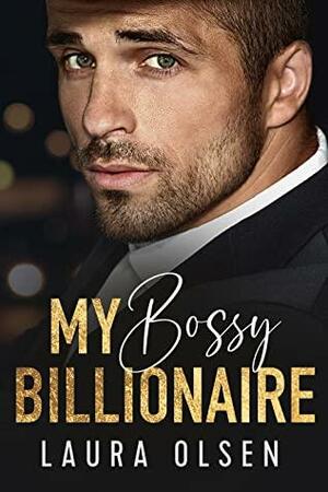 My Bossy Billionaire by Laura Olsen