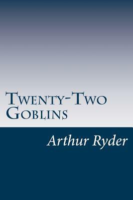Twenty-Two Goblins by Arthur W. Ryder