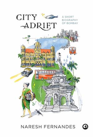 City Adrift: A Short Biography of Bombay by Naresh Fernandes