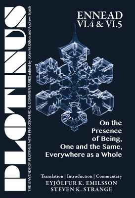 Plotinus Ennead VI.4 and VI.5: On the Presence of Being, One and the Same, Everywhere as a Whole: Translation with an Introduction and Commentary by Eyjolfur K. Emilsson, Eyjólfur K. Emilsson, Steven K. Strange