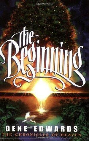 The Beginning by Gene Edwards by Gene Edwards, Gene Edwards