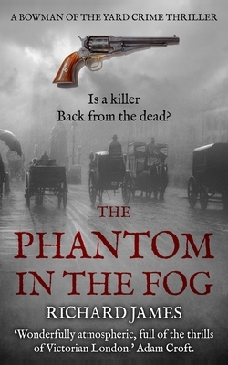 The Phantom in the Fog: A Bowman Of The Yard Investigation by Richard James