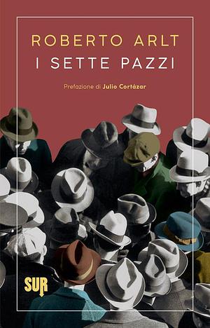 I sette pazzi by Luigi Pellisari, Julio Cortázar, Roberto Arlt