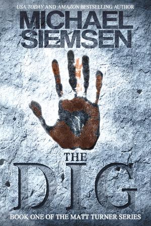The Dig: Matt Turner Series Book 1 by Michael Siemsen