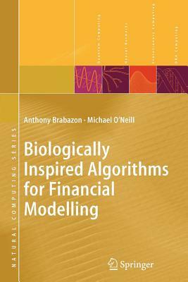 Biologically Inspired Algorithms for Financial Modelling by Michael O'Neill, Anthony Brabazon