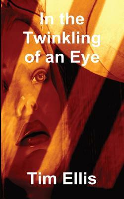 In the Twinkling of an Eye by Tim Ellis