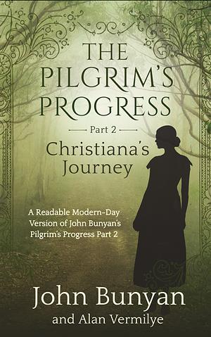 The Pilgrim's Progress Part 2 Christiana's Journey: A Readable Modern-Day Version of John Bunyan’s Pilgrim’s Progress Part 2 by John Bunyan