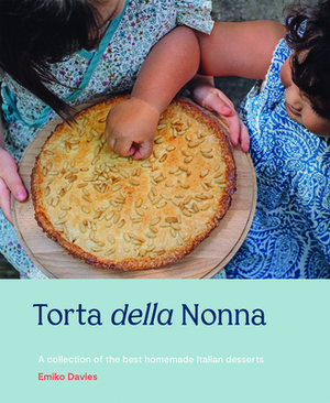 Torta Della Nonna: A Collection of the Best Homemade Italian Sweets by Emiko Davies