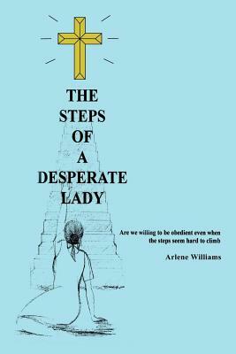 The Steps of A Desperate Lady by Arlene Williams