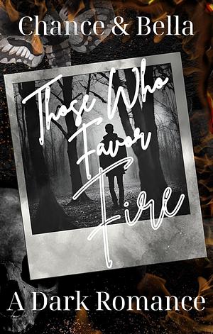 Those Who Favor Fire: A Dark M/M Stalker Romance by Chance Christopher, Bella Liddell